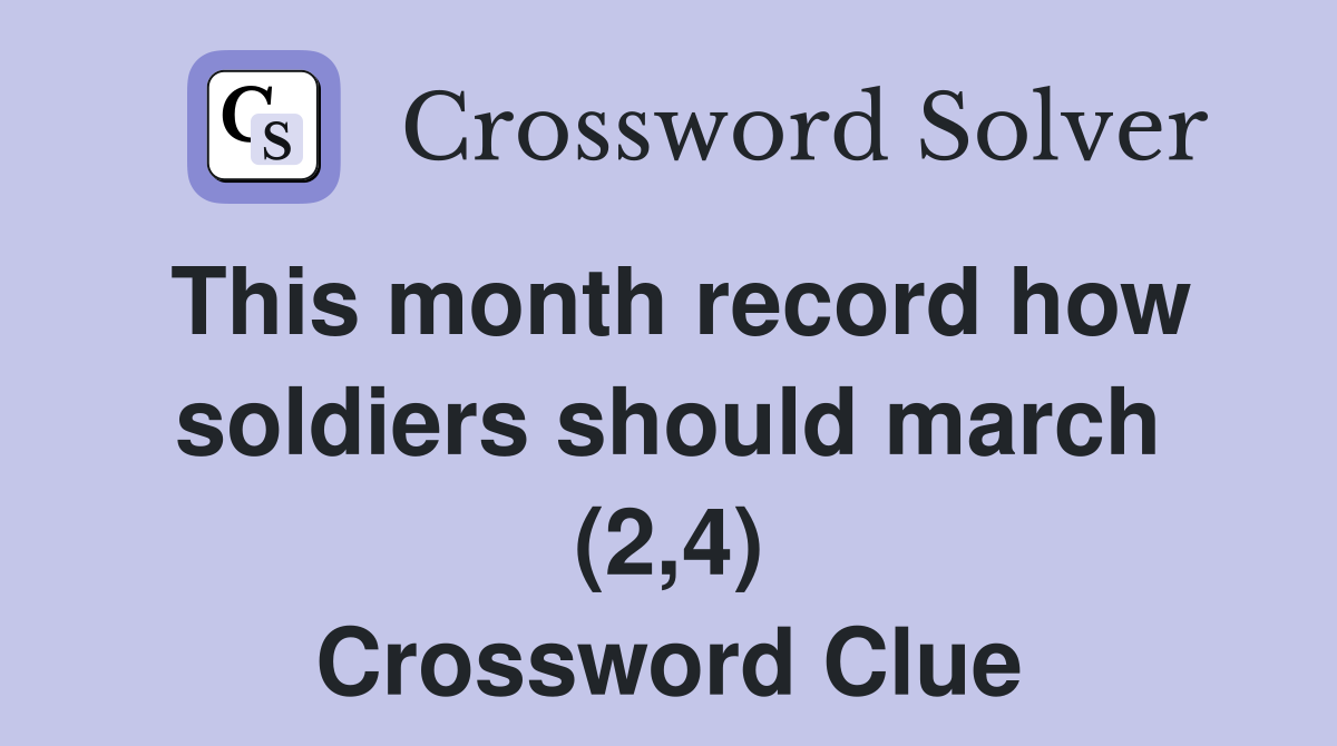 This month record how soldiers should march (2,4) Crossword Clue